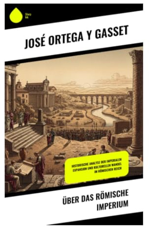 Über das römische Imperium: Politische Ordnung, Rechtsmacht und Zivilisationstheorie im antiken Rom