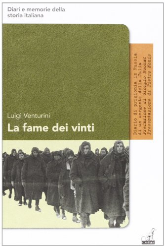 La fame dei vinti. Diario di prigionia di un sergente della Julia in Russia