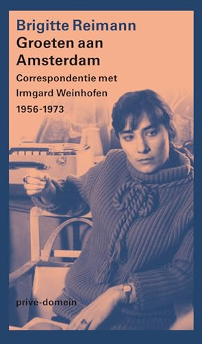 Groeten aan Amsterdam: correspondentie met Irmgard Weinhofen 1956-1973 (Privé-domein, 330)