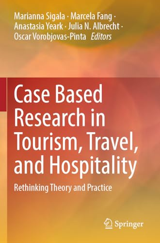 Case Based Research in Tourism, Travel, and Hospitality: Rethinking Theory and Practice