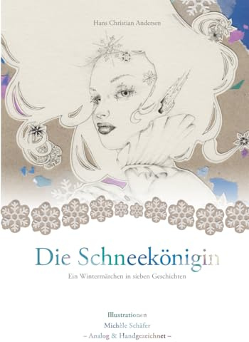 Die Schneekönigin: Ein Wintermärchen in sieben Geschichten mit analogen und handgezeichneten Illustrationen