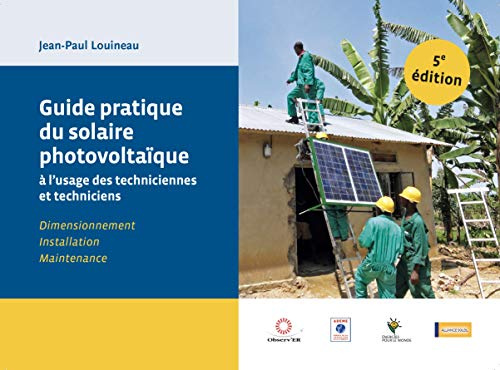 Guide pratique du solaire photovoltaïque à l'usage des techniciennes et techniciens : dimensionnement, installation et maintenance