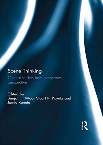 Scene Thinking: Cultural Studies from the Scenes Perspective (English Edition)