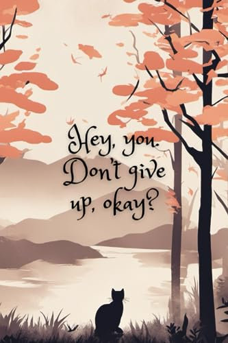 Hey you. Don't give up, okay?: Cuaderno de notas