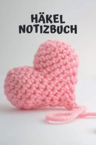 Häkel Notizbuch: Zum Ausfüllen für Skizzen | Maße | Notizen | Bilder | Fotos | Häkeln | (v. 3)