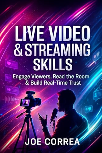 Live Video & Streaming Skills: Engage Viewers, Read the Room & Build Real-Time Trust (On-Camera Confidence & Performance Mastery, Band 6)