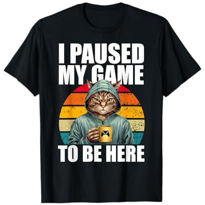 Funny Video Gaming Pc Gamer I Paused My Game To Be Here Cat T-Shirt