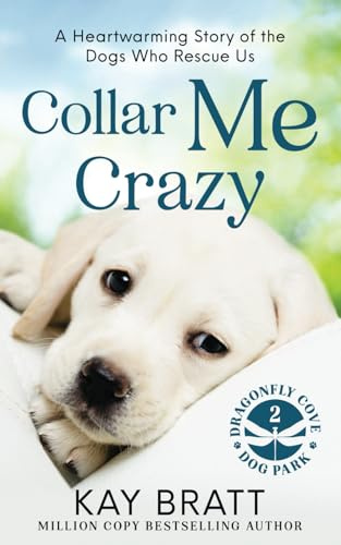 Collar Me Crazy: Heartwarming Stories of the Dogs Who Rescue Us!