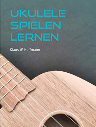 Ukulele spielen lernen: Ukuleleschule für Anfänger