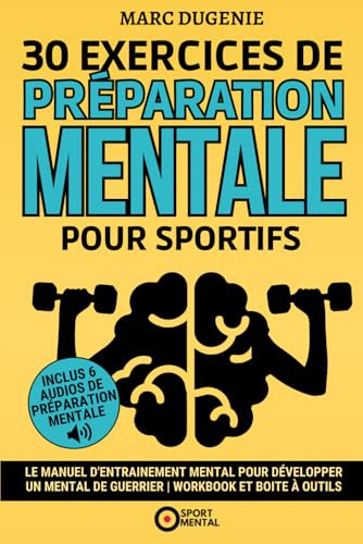 30 Exercices de préparation mentale pour sportifs: Le manuel d'entrainement mental pour développer un mental de guerrier | Workbook et Boite à outils