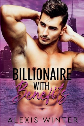Billionaire with Benefits (Make Her Mine, Band 2)