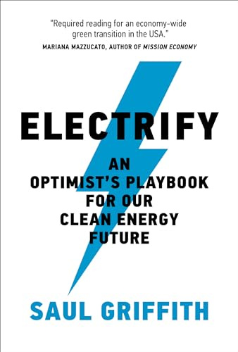 Electrify: An Optimist’s Playbook for Our Clean Energy Future