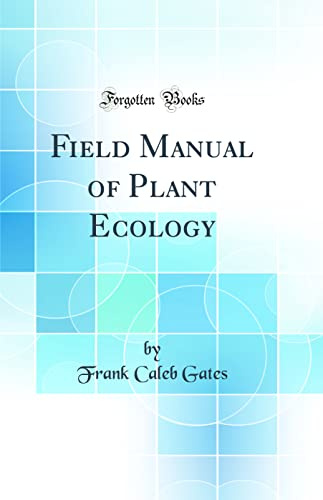 Field Manual of Plant Ecology (Classic Reprint)