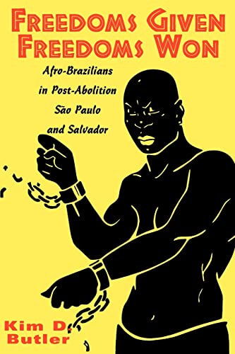 Freedoms Given, Freedoms Won: Afro-Brazilians in Post-Abolition Sao Paulo and Salvador