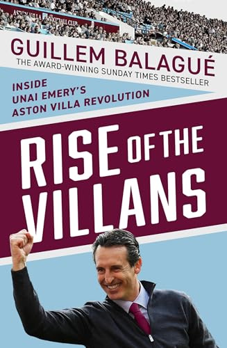 Rise of the Villans: Inside Unai Emery's Aston Villa Revolution (Guillem Balague's Books)