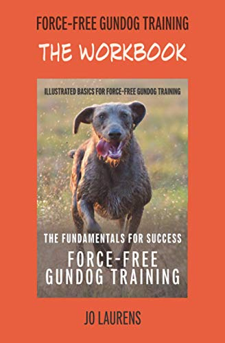 The Workbook: Force-Free Gundog Training: The Fundamentals For Success