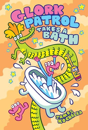 Glork Patrol (Book Two): Glork Patrol Takes a Bath! (Glork Patrol, 2)