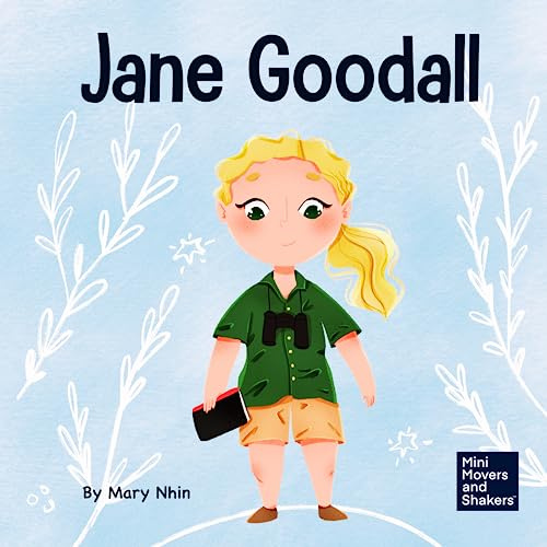 Jane Goodall: A Kid's Book About Conserving the Natural World We All Share: 18 (Mini Movers and Shakers)