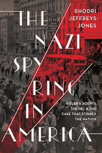 The Nazi Spy Ring in America: Hitler's Agents, the FBI, and the Case That Stirred the Nation