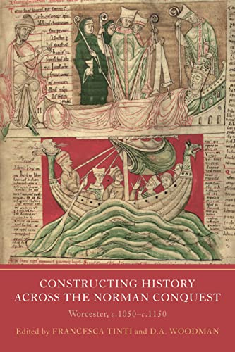 Constructing History across the Norman Conquest: Worcester, c.1050-c.1150: 9 (Writing History in the Middle Ages)