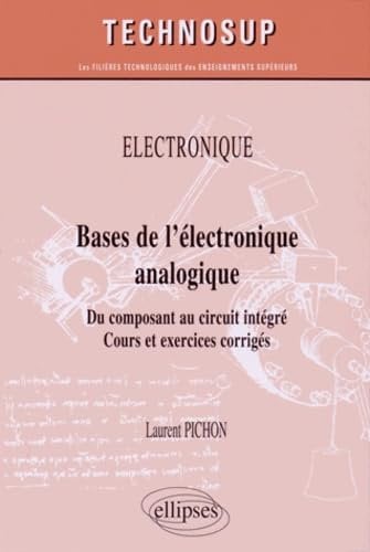 Bases de l'électronique analogique: Du composant au circuit intégré