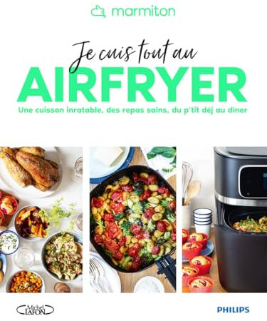 Je cuis tout au AirFryer - Des recettes saines, faciles et inratables pour toute la journée - Marmiton - AirFryer Philips