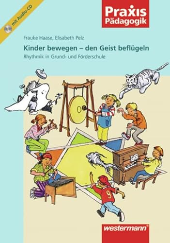 Praxis Pädagogik: Kinder bewegen - den Geist beflügeln: Rhythmik in der Grund- und Förderschule: Musik / Rhythmik in der Grund- und Förderschule (Praxis Pädagogik: Musik)