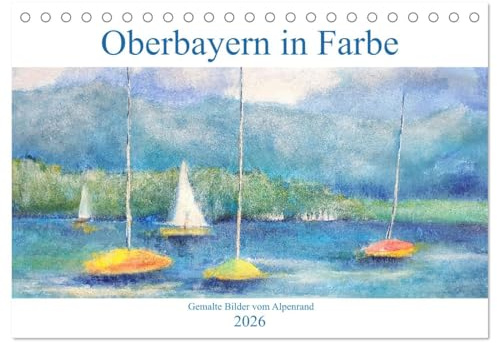 Oberbayern in Farbe - Gemalte Bilder vom Alpenrand (Tischkalender 2026 DIN A5 quer), CALVENDO Monatskalender: Ein bayerischer Kunstkalender mit Heimatimpressionen. (CALVENDO Kunst)