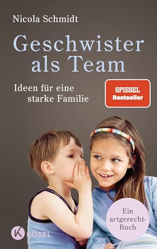 Geschwister als Team: Ideen für eine starke Familie. Ein artgerecht-Buch (Die artgerecht-Reihe von Nicola Schmidt, Band 3)