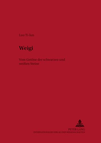 Weigi: Vom Getöne der schwarzen und weißen Steine - Geschichte und Philosophie des chinesischen Brettspiels (Historisch-anthropologische Studien, Band 16)