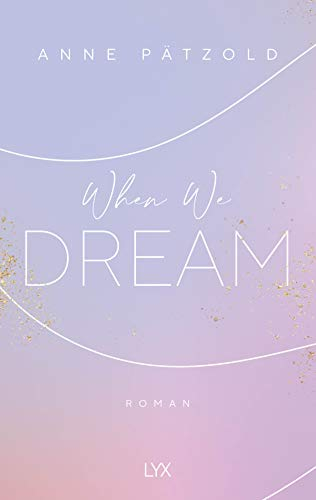 When We Dream: Roman (LOVE NXT, Band 1)
