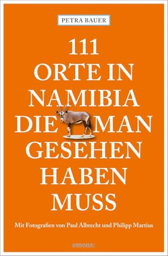 111 Orte in Namibia, die man gesehen haben muss: Reiseführer