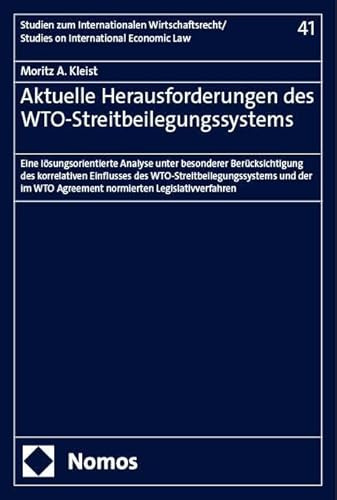 Aktuelle Herausforderungen des WTO-Streitbeilegungssystems: Eine lösungsorientierte Analyse unter besonderer Berücksichtigung des korrelativen ... – Studies on International Economic Law)