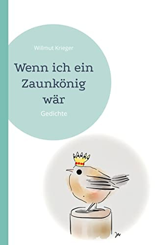 Wenn ich ein Zaunkönig wär: Gedichte