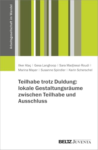 Teilhabe trotz Duldung?: Prekäre Wege in Arbeit, Ausbildung und Aufenthalt (Arbeitsgesellschaft im Wandel)