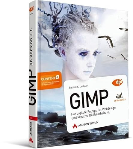 GIMP - ab Version 2.6 - Für digitale Fotografie, Webdesign und kreative Bildbearbeitung