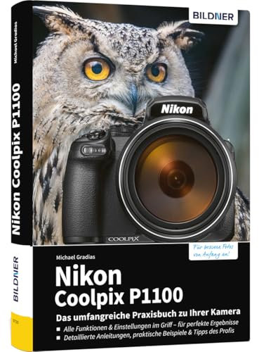 Nikon Coolpix P1100 - Das umfangreiche Praxisbuch zu Ihrer Kamera: Expertenwissen, Profitipps, verständliche Anleitungen und praxisnahe Beispiele - vom erfahrenen Autor, für perfekte Fotos und Videos