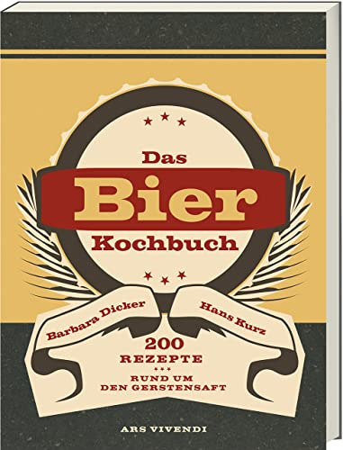Bierkochbuch: 200 Rezepte rund um den Gerstensaft - Kochen mit Bier