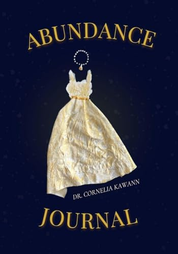 YOUR ABUNDANCE JOURNAL: A 52 Week Guide for Women Ready to Transform Their Money Mindset and Welcome More into Their Lives