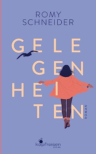 Gelegenheiten: Roman über den Mut, seine Träume zu leben