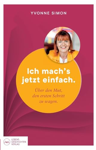 Ich mach´s jetzt einfach: Über den Mut, den ersten Schritt zu wagen