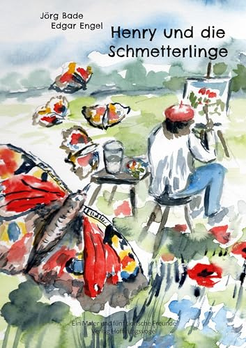 Henry und die Schmetterlinge: Ein Maler und fünf tierische Freunde