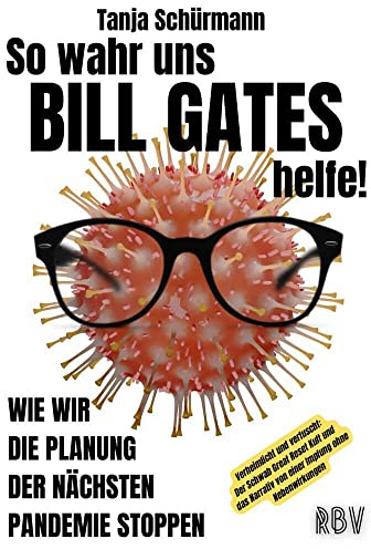 So wahr uns BILL GATES helfe! Verheimlicht und vertuscht: Der Schwab Great Reset Kult und das Narrativ von einer Impfung ohne Nebenwirkungen: Wie wir die Planung der nächsten Pandemie stoppen
