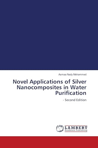 Novel Applications of Silver Nanocomposites in Water Purification: - Second Edition