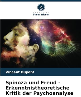 Spinoza und Freud - Erkenntnistheoretische Kritik der Psychoanalyse