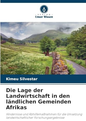Die Lage der Landwirtschaft in den ländlichen Gemeinden Afrikas: Hindernisse und Abhilfemaßnahmen für die Umsetzung landwirtschaftlicher Forschungsergebnisse