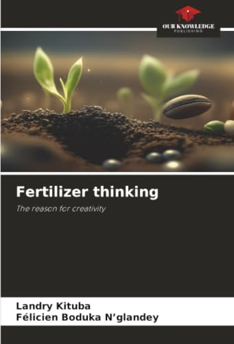 Fertilizer thinking: The reason for creativity