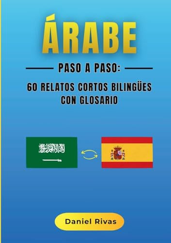 Árabe Paso a Paso: 60 Relatos Cortos Bilingües con Glosario