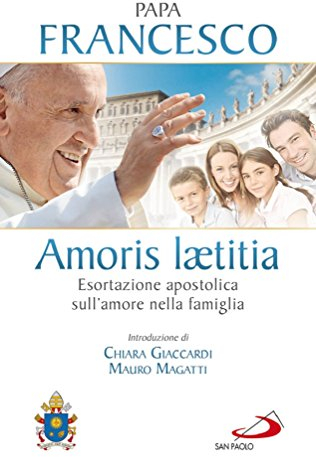 Amoris laetitia. Esortazione apostolica sull'amore nella famiglia. Introduzione di Chiara Giaccardi e Mauro Magatti (I Papi del terzo millennio, Band 43)