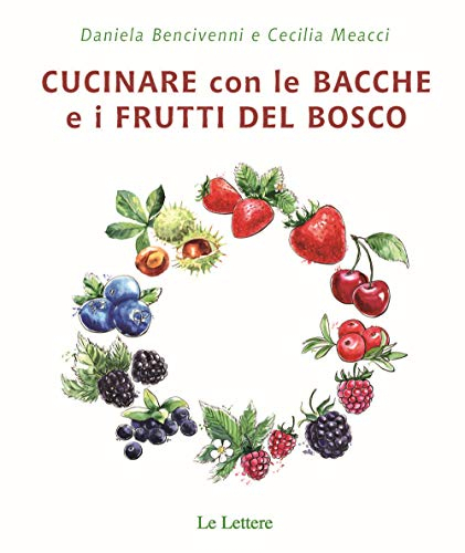Cucinare con bacche e i frutti di bosco (Cibo e dintorni)